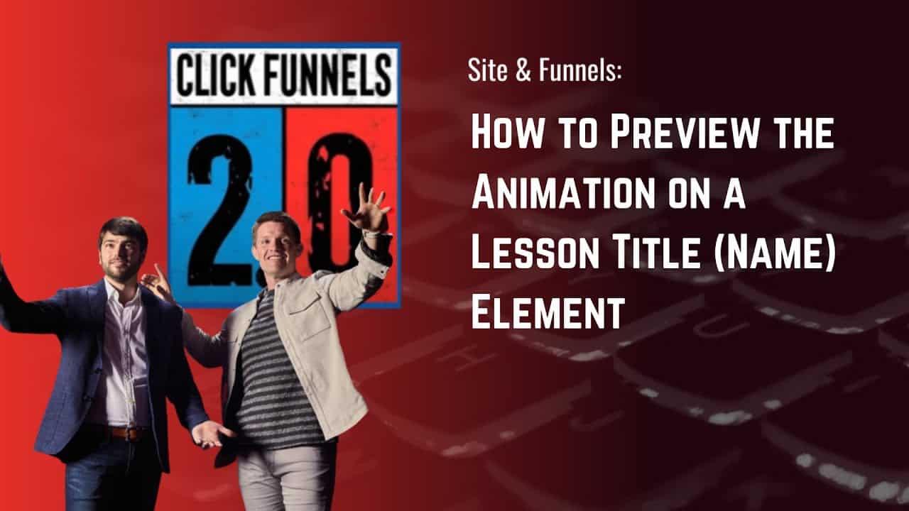 How to Preview the Animation on a Lesson Title Name Element in ClickFunnels 2.0