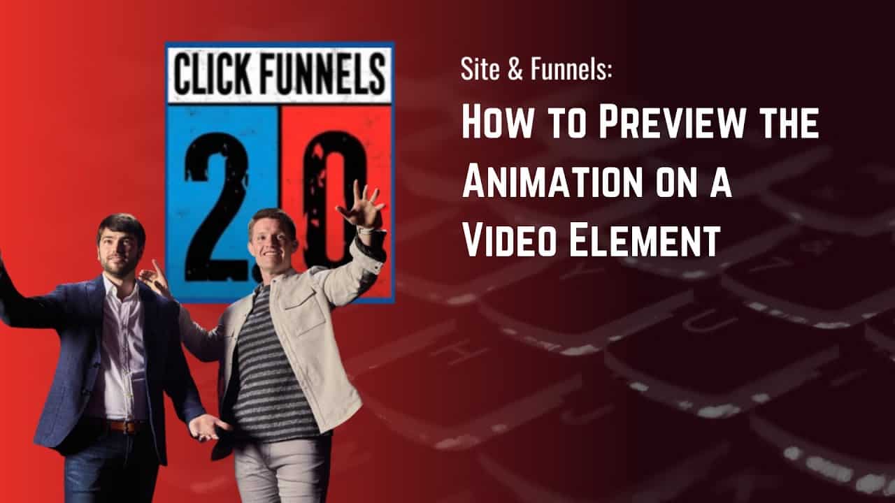 How to Preview the Animation on a Video Element in ClickFunnels 2.0