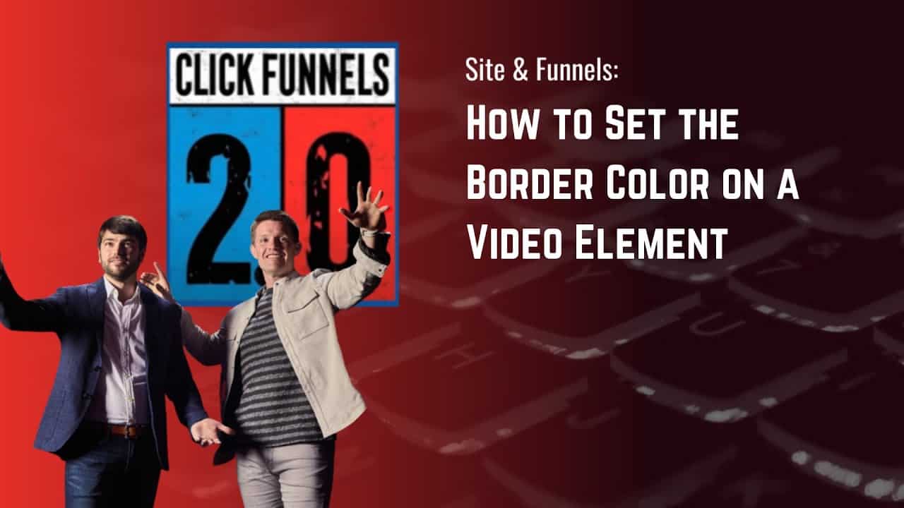 How to Set the Border Color of a Video Element in ClickFunnels 2.0